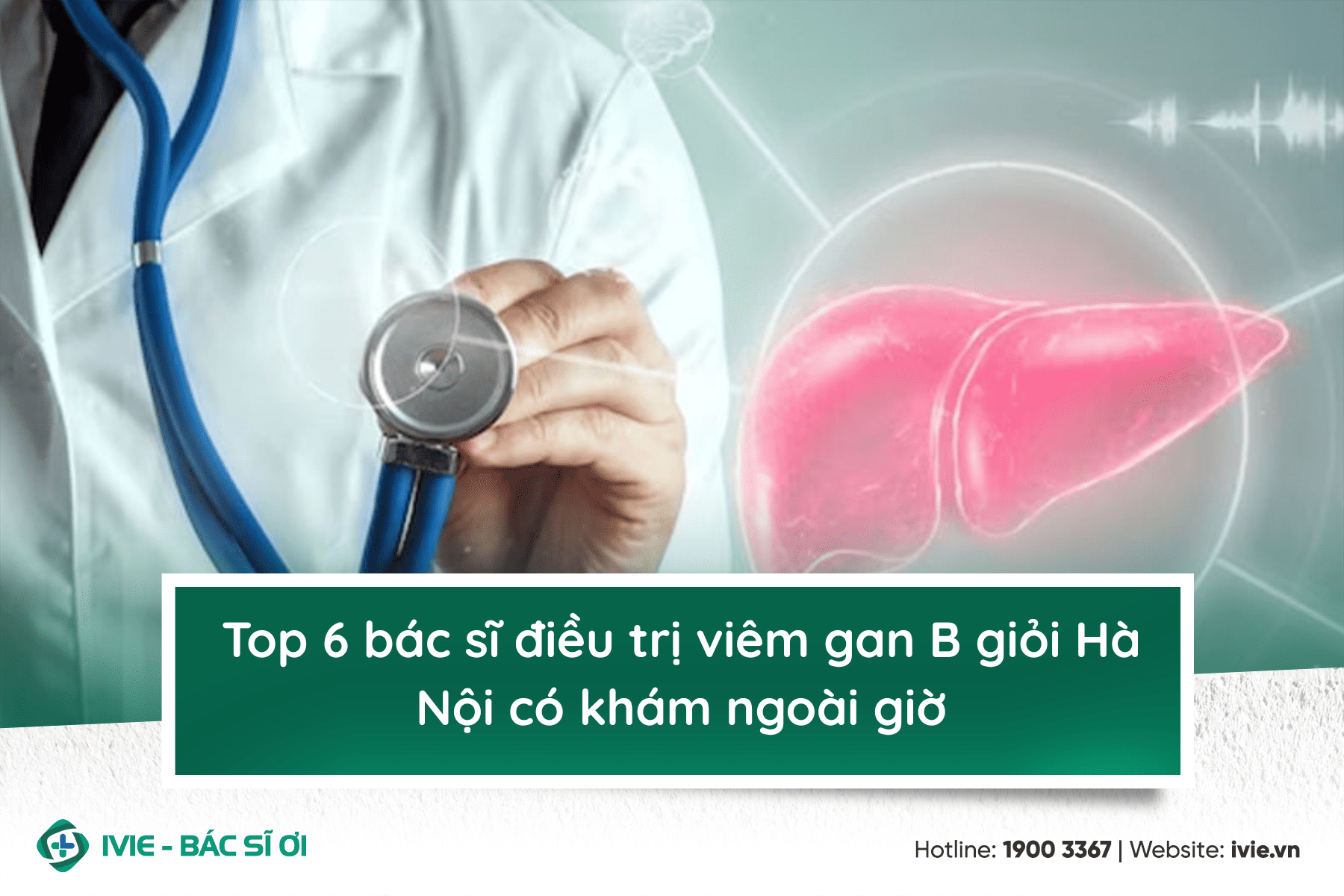 Top 6 bác sĩ điều trị viêm gan B giỏi Hà Nội có khám ngoài...