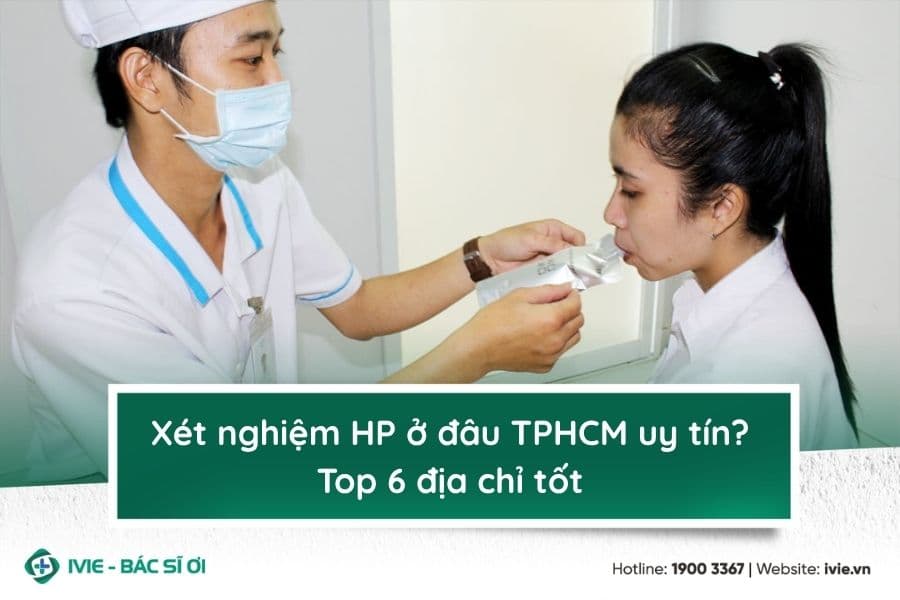 Xét nghiệm HP ở đâu TPHCM uy tín? Top 6 địa chỉ tốt