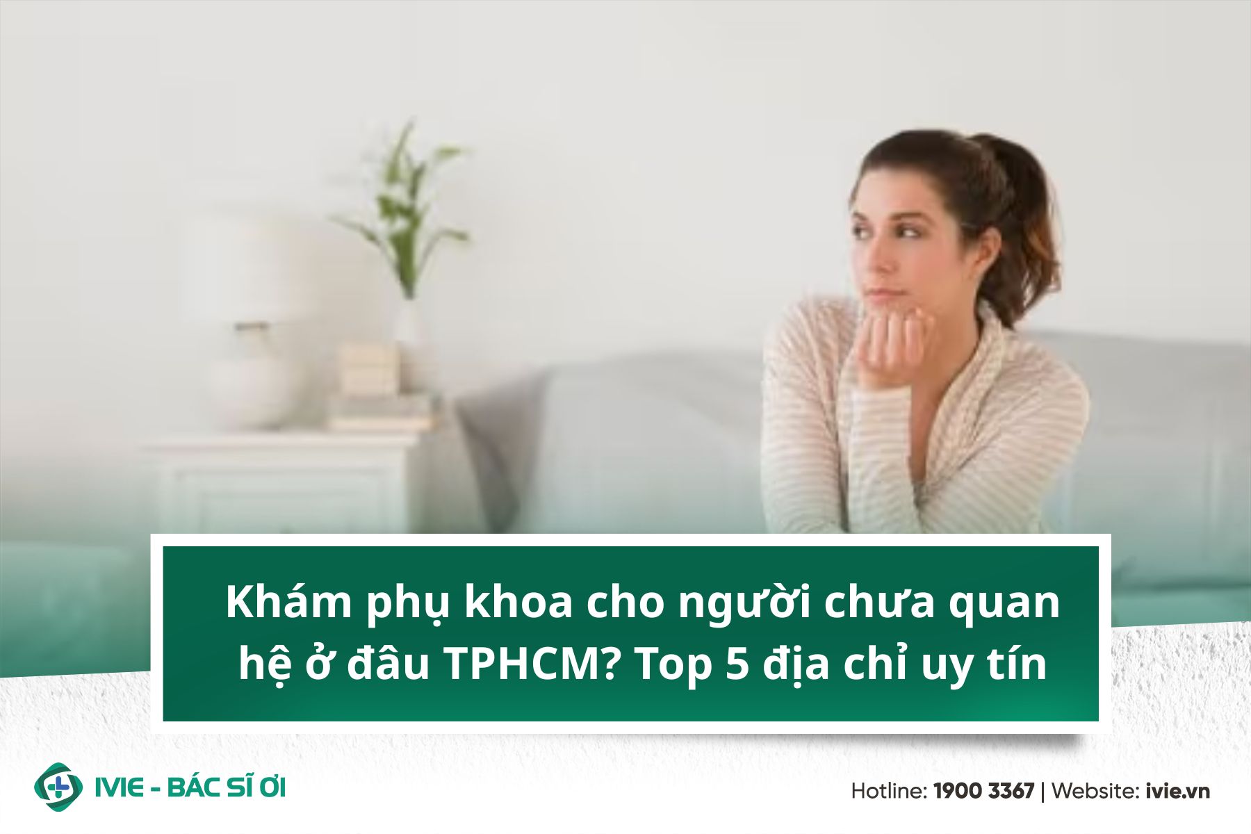 Khám phụ khoa cho người chưa quan hệ ở đâu TPHCM? Top 5 địa ...
