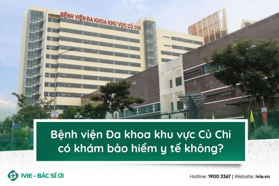 Bệnh viện Đa khoa khu vực Củ Chi có khám bảo hiểm y tế...