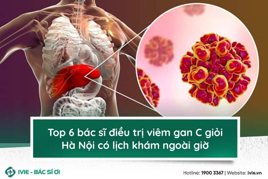 Top 6 bác sĩ điều trị viêm gan C giỏi Hà Nội có lịch khám...