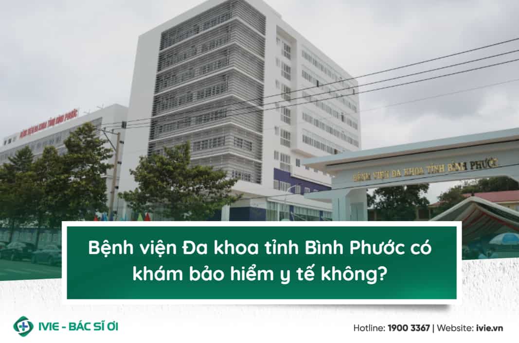 Bệnh viện Đa khoa Bình tỉnh Phước có khám bảo hiểm y tế...