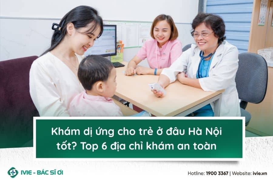 Khám dị ứng cho trẻ ở đâu Hà Nội tốt? Top 6 địa chỉ khám an ...