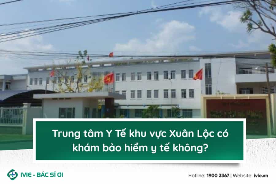 Trung tâm Y Tế khu vực Xuân Lộc có khám bảo hiểm y tế không?