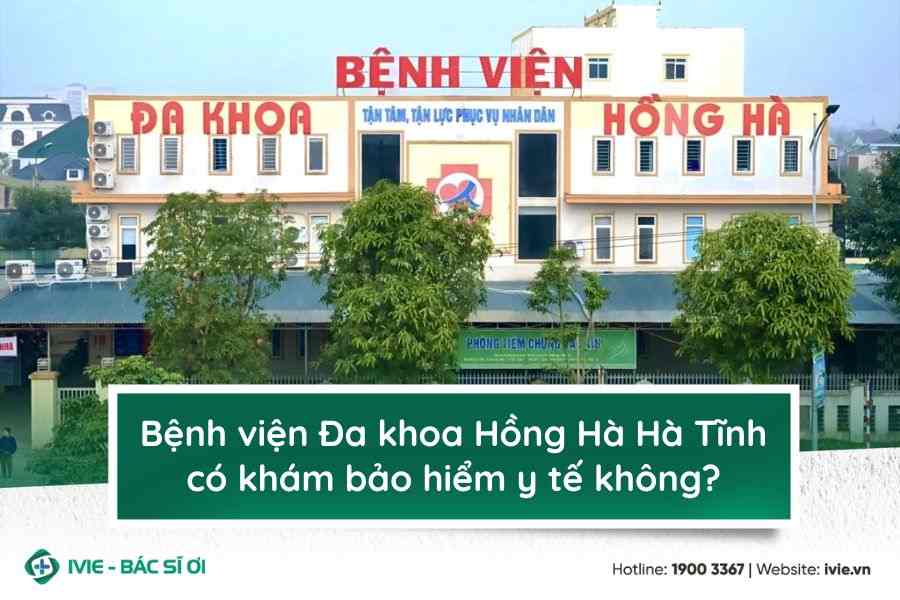 Bệnh viện Đa khoa Hồng Hà Hà Tĩnh có khám bảo hiểm y tế...