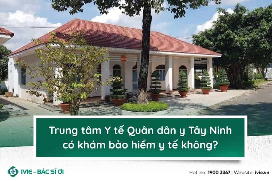 Trung tâm Y tế Quân dân y Tây Ninh có khám bảo hiểm y tế...