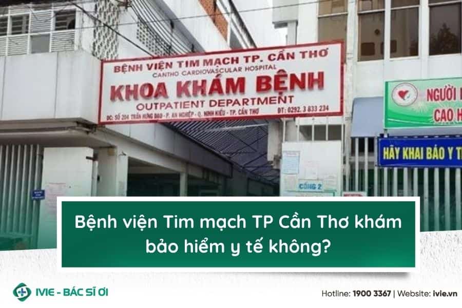 Bệnh viện Tim mạch TP Cần Thơ khám bảo hiểm y tế không?