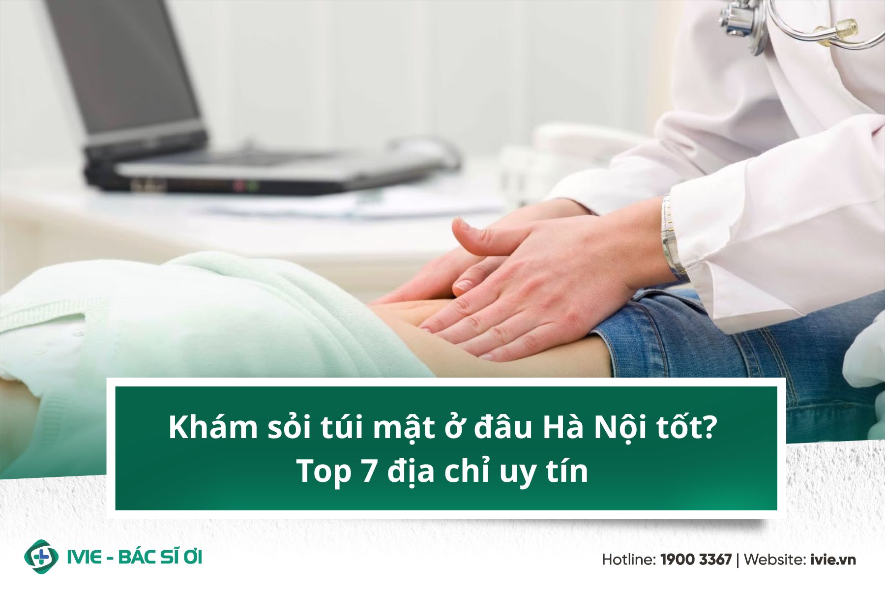 Khám sỏi túi mật ở đâu Hà Nội tốt? Top 7 địa chỉ uy tín