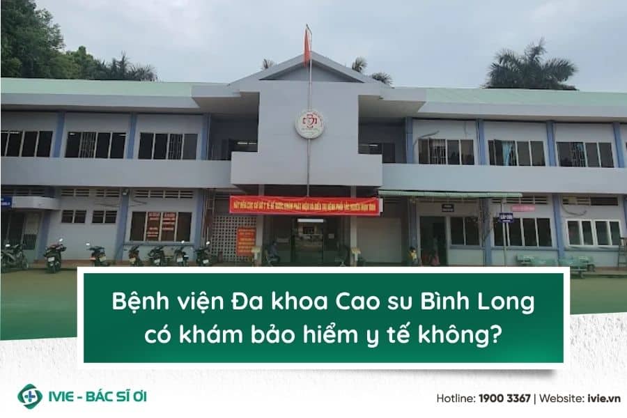 Bệnh viện Đa khoa Cao su Bình Long có khám bảo hiểm y tế...