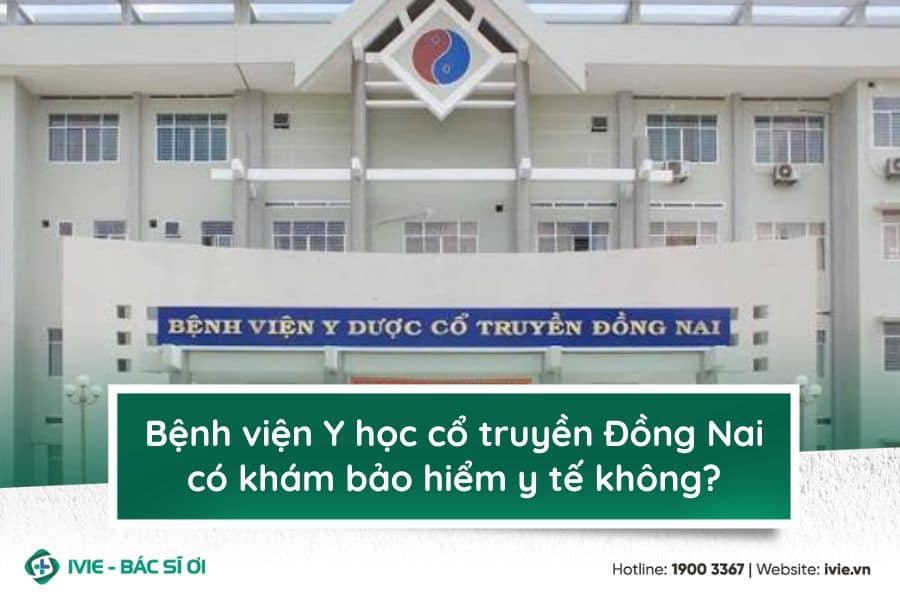 Bệnh viện Y dược cổ truyền Đồng Nai có khám bảo hiểm y tế...