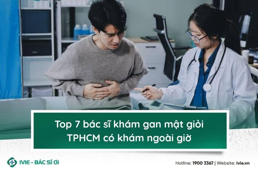 Top 7 bác sĩ khám gan mật giỏi TPHCM có khám ngoài giờ