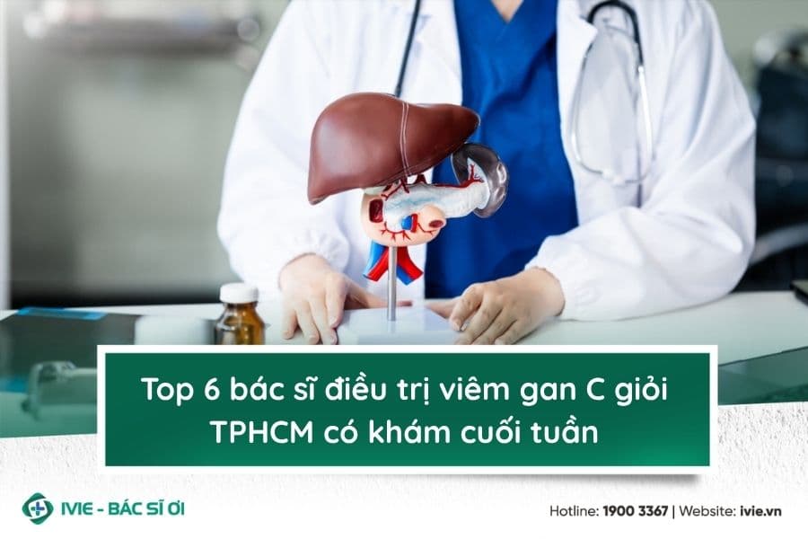 Top 6 bác sĩ điều trị viêm gan C giỏi TPHCM có khám cuối...