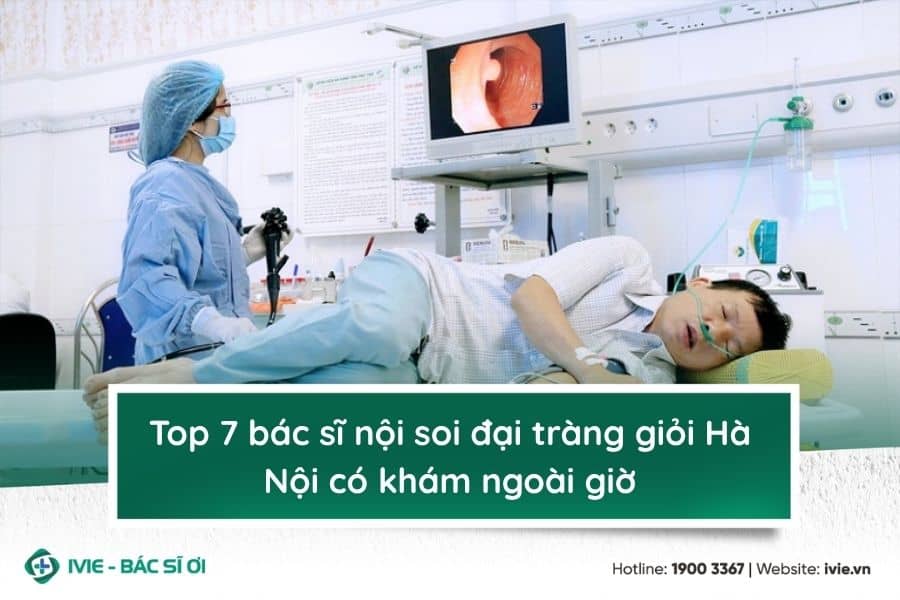 Top 7 bác sĩ nội soi đại tràng giỏi Hà Nội có khám ngoài giờ
