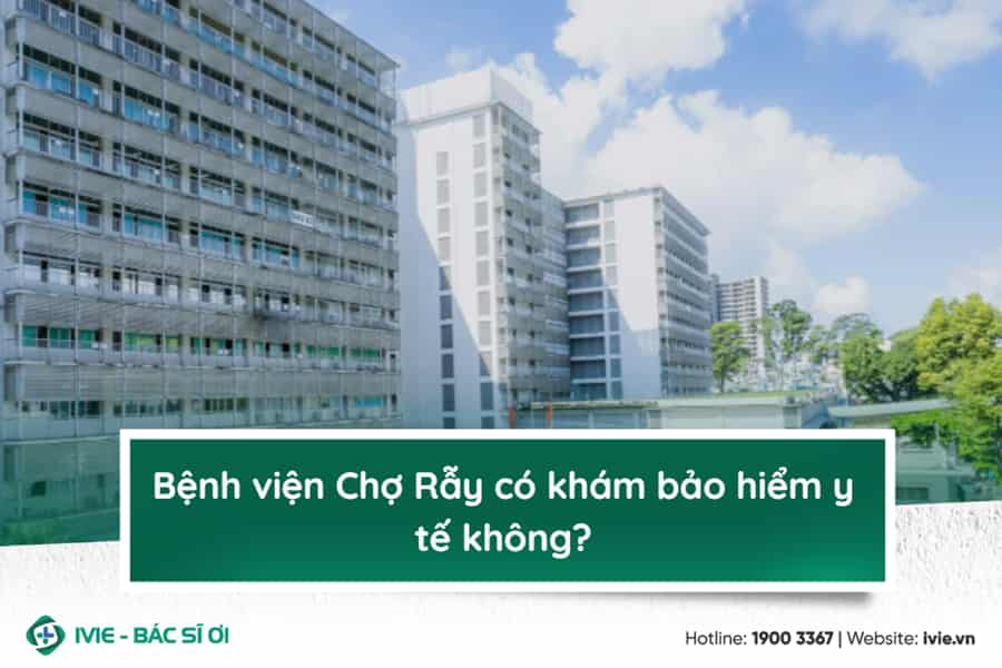 Bệnh viện Chợ Rẫy có khám bảo hiểm y tế không?