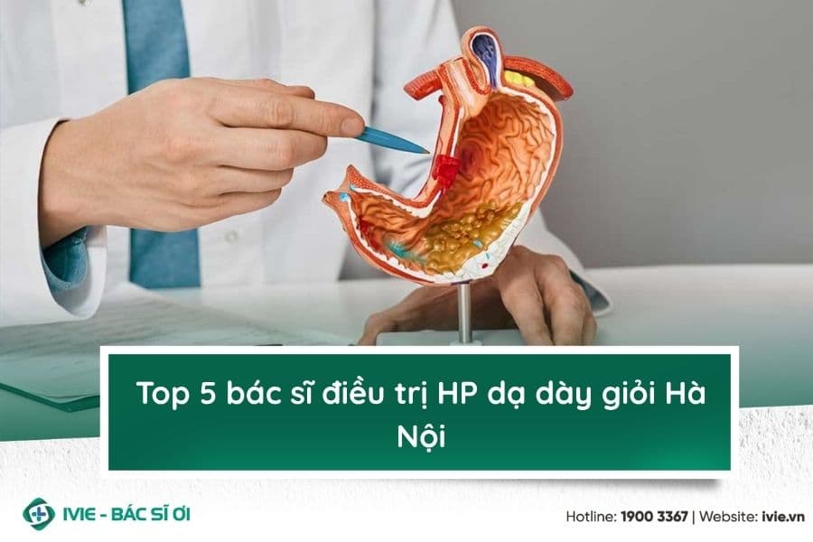 Top 5 bác sĩ điều trị HP dạ dày giỏi Hà Nội
