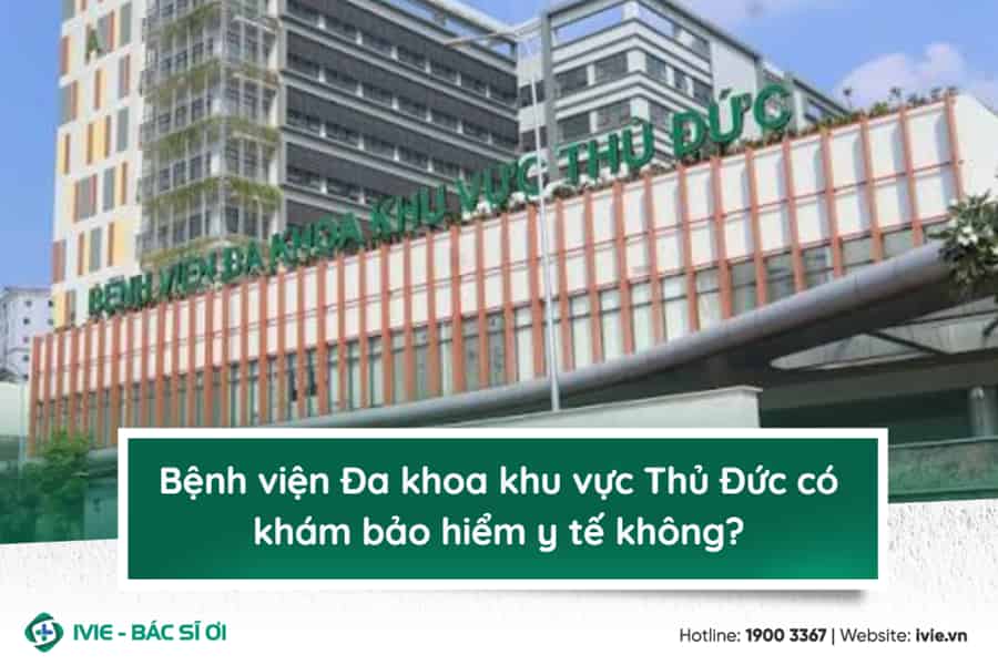 Bệnh viện Đa khoa khu vực Thủ Đức có khám bảo hiểm y tế...