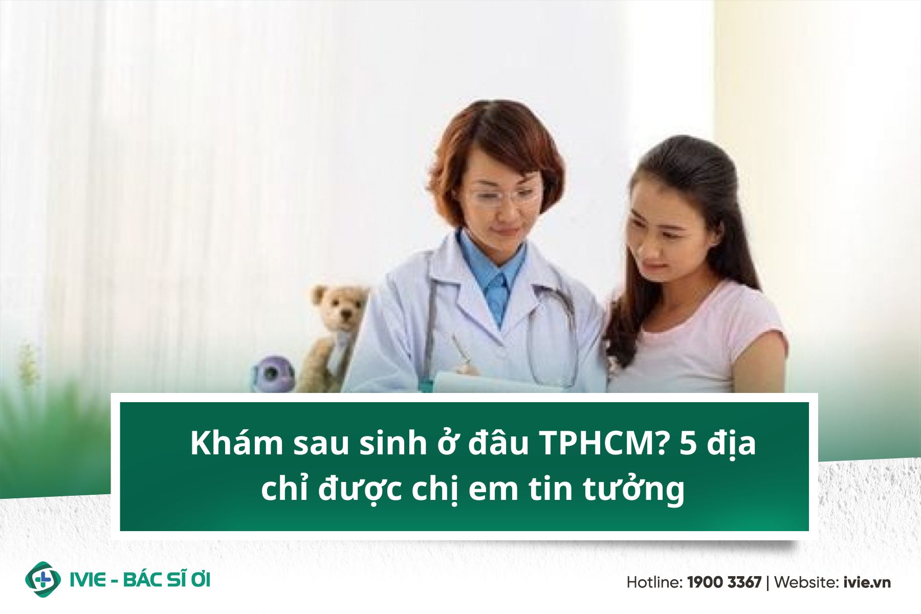 Khám sau sinh ở đâu TPHCM? 5 địa chỉ được chị em tin tưởng