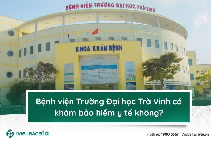 Bệnh viện Trường Đại học Trà Vinh có khám bảo hiểm y tế...