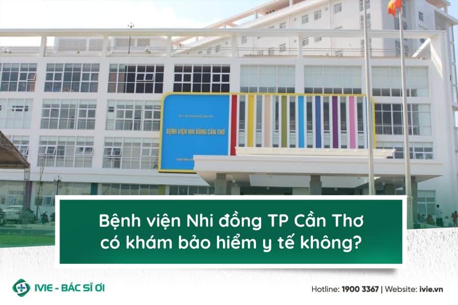 Bệnh viện Nhi đồng TP Cần Thơ khám bảo hiểm y tế không?