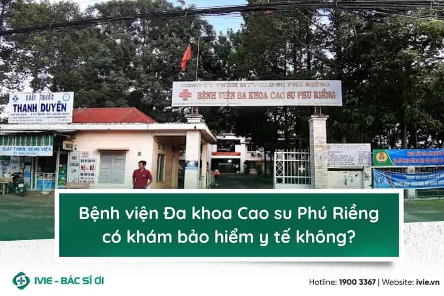 Bệnh viện Đa khoa Cao su Phú Riềng có khám bảo hiểm y tế...