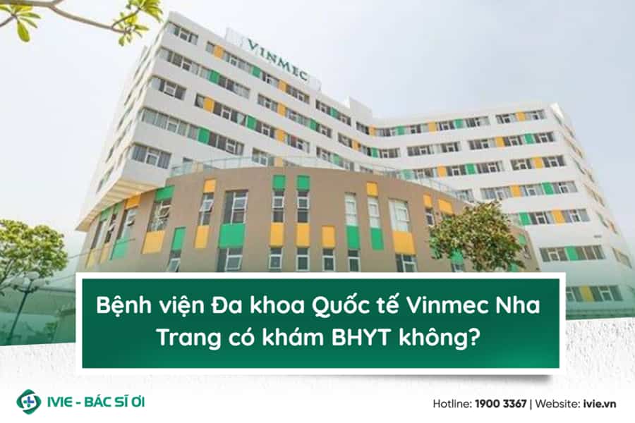 Bệnh viện Đa khoa Quốc tế Vinmec Nha Trang có khám BHYT...