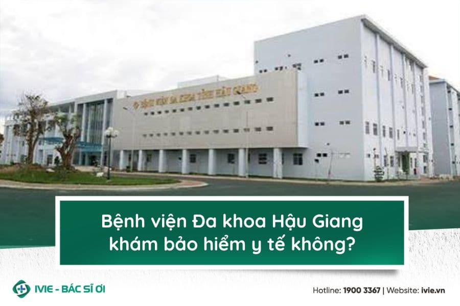Bệnh viện Đa khoa Hậu Giang khám bảo hiểm y tế không?