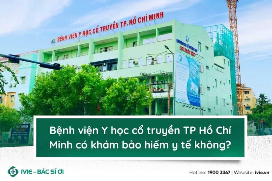 Bệnh viện Y học cổ truyền TP Hồ Chí Minh có khám bảo hiểm y ...