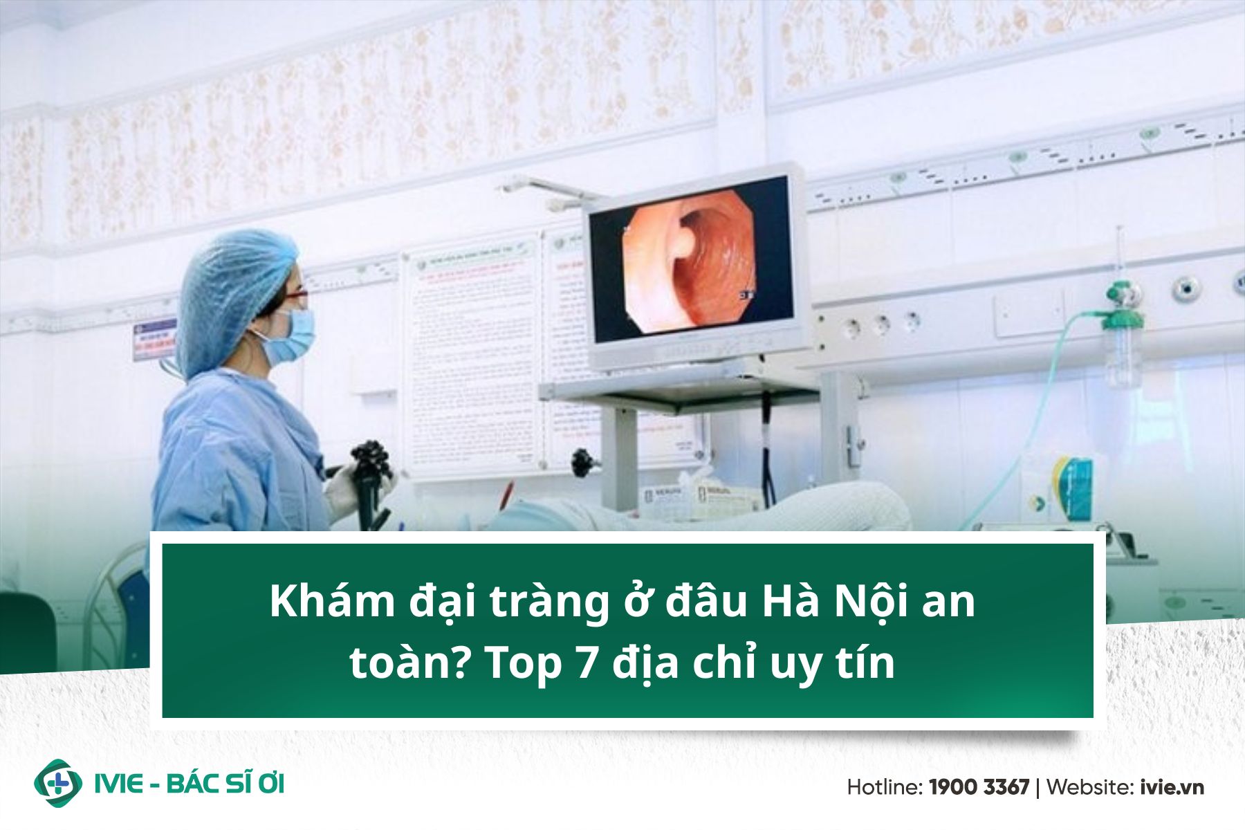 Khám đại tràng ở đâu Hà Nội an toàn? Top 7 địa chỉ uy tín