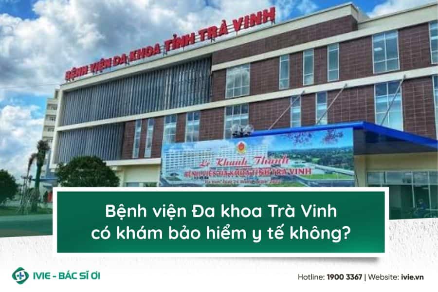 Bệnh viện Đa khoa Trà Vinh có khám bảo hiểm y tế không?