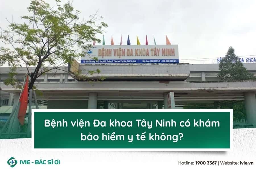 Bệnh viện Đa khoa Tây Ninh có khám bảo hiểm y tế không?