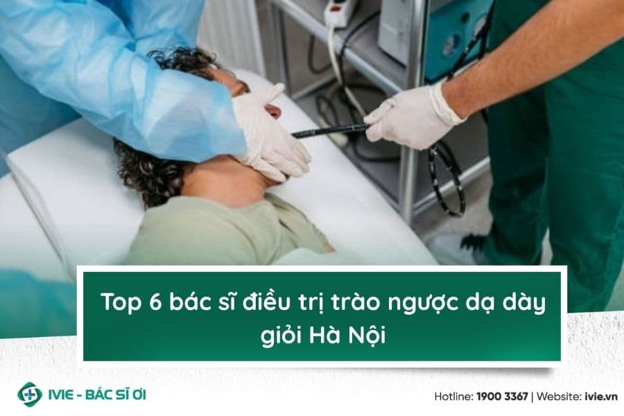 Top 6 bác sĩ điều trị trào ngược dạ dày giỏi Hà Nội