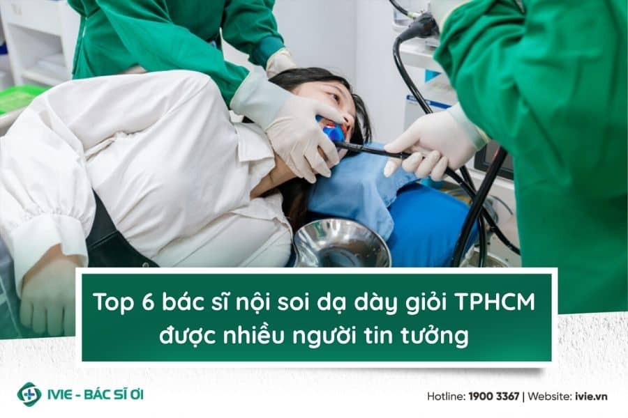 Top 6 bác sĩ nội soi dạ dày giỏi TPHCM được nhiều người tin ...