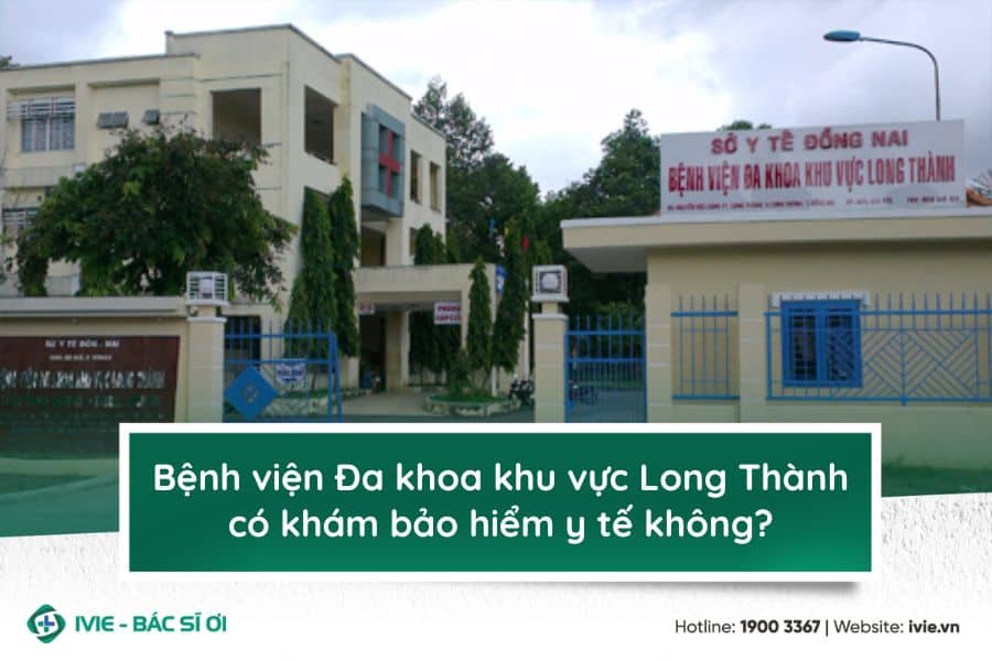 Bệnh viện Đa khoa khu vực Long Thành có khám bảo hiểm y tế...