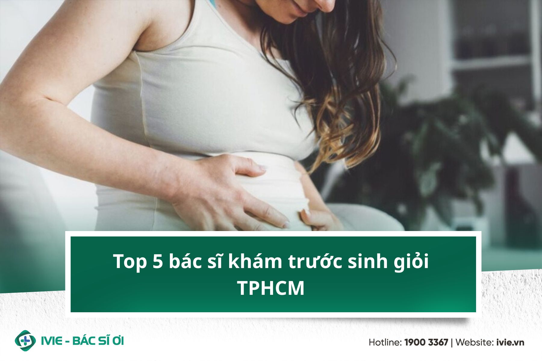 Top 5 bác sĩ khám trước sinh giỏi TPHCM