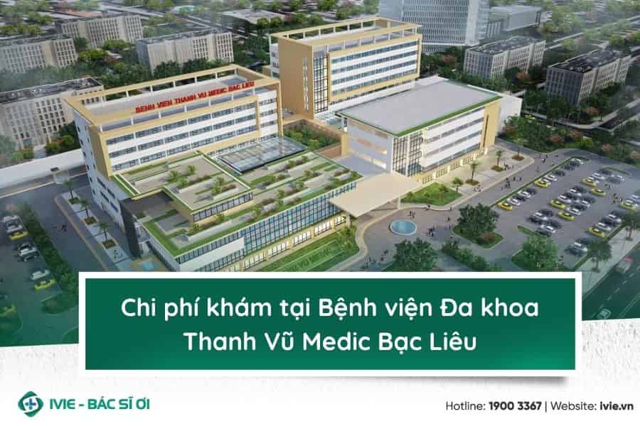 Chi phí khám tại Bệnh viện Đa khoa Thanh Vũ Medic Bạc Liêu
