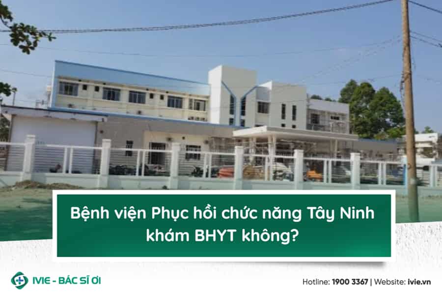 Bệnh viện Phục hồi chức năng Tây Ninh khám BHYT không?