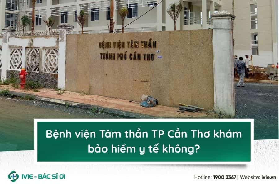 Bệnh viện Tâm thần TP Cần Thơ khám bảo hiểm y tế không?