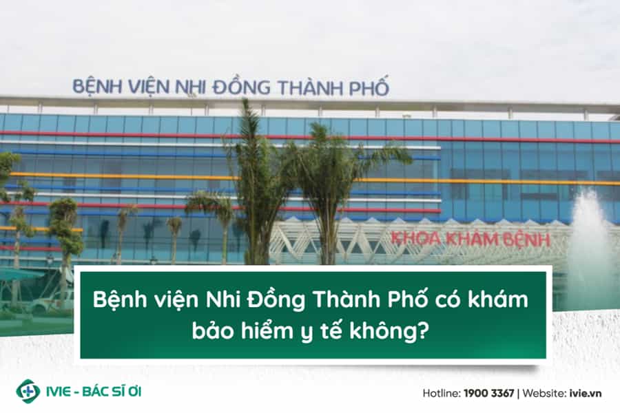 Bệnh viện Nhi Đồng Thành Phố có khám bảo hiểm y tế không?