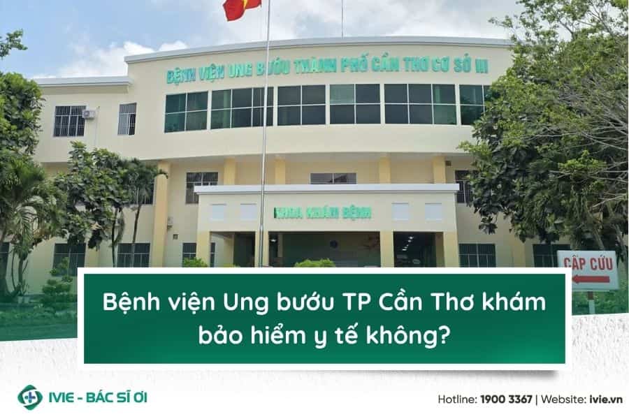 Bệnh viện Ung bướu TP Cần Thơ khám bảo hiểm y tế không?