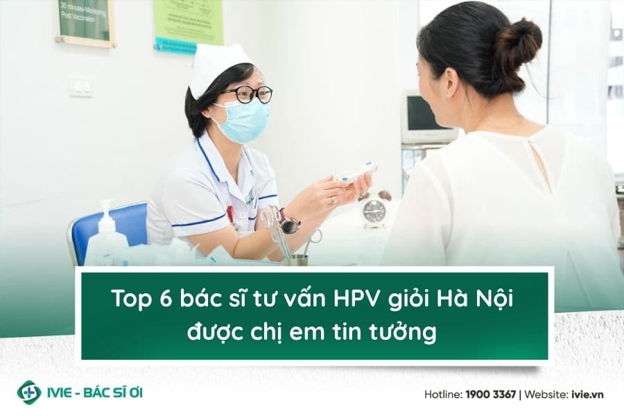 Top 6 bác sĩ tư vấn HPV giỏi Hà Nội được chị em tin tưởng