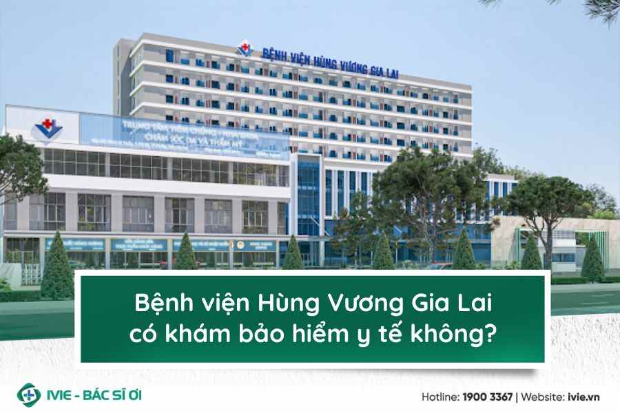Bệnh viện Hùng Vương Gia Lai có khám bảo hiểm y tế không?