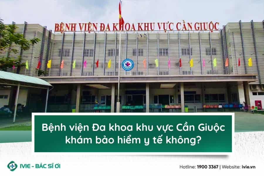 Bệnh viện Đa khoa khu vực Cần Giuộc khám bảo hiểm y tế...