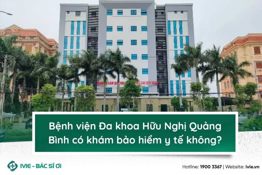 Bệnh viện Đa khoa Hữu Nghị Quảng Bình có khám bảo hiểm y tế ...