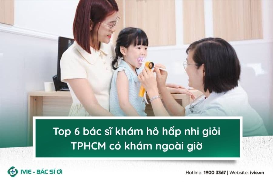 Top 6 bác sĩ khám hô hấp nhi giỏi TPHCM có khám ngoài giờ