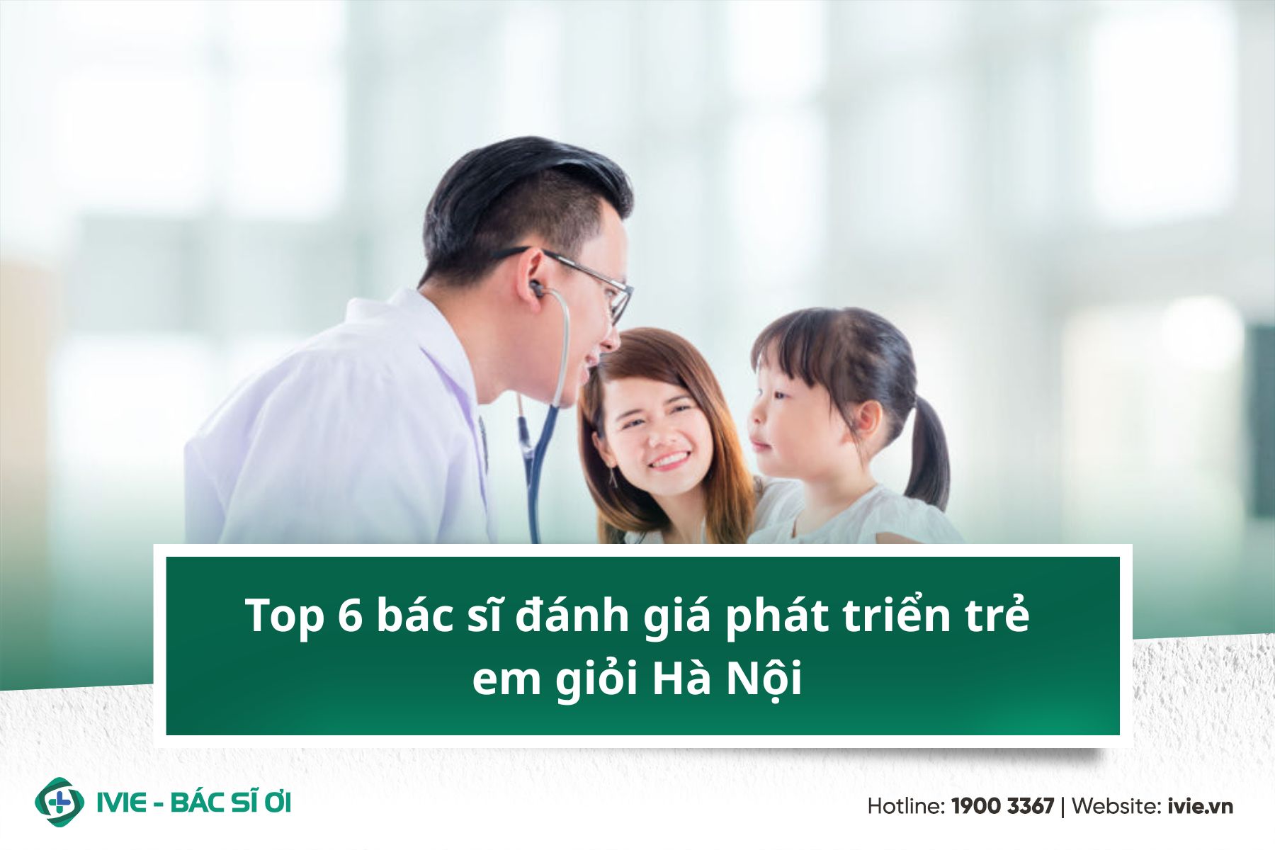 Top 6 bác sĩ đánh giá phát triển trẻ em giỏi Hà Nội