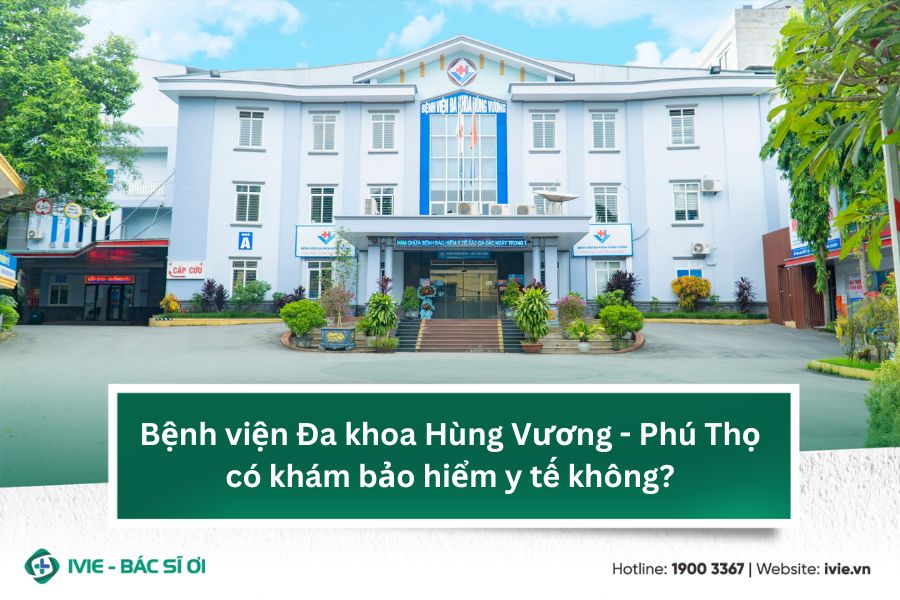 Bệnh viện Đa khoa Hùng Vương - Phú Thọ có khám bảo hiểm y...