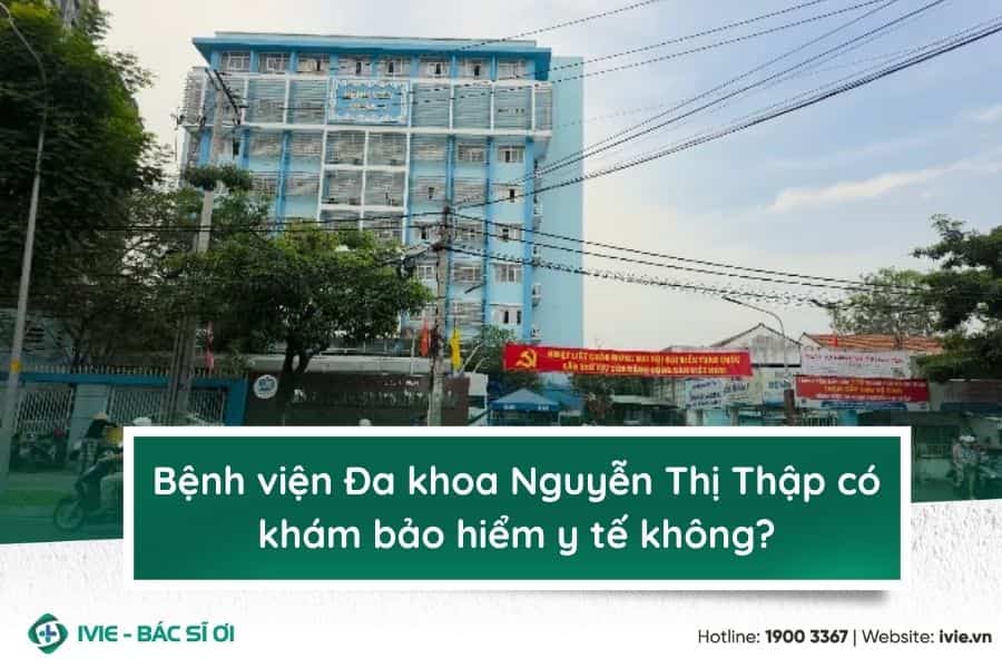 Bệnh viện Đa khoa Nguyễn Thị Thập có khám bảo hiểm y tế...
