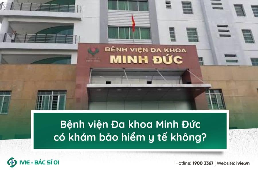 Bệnh viện Đa khoa Minh Đức có khám bảo hiểm y tế không?