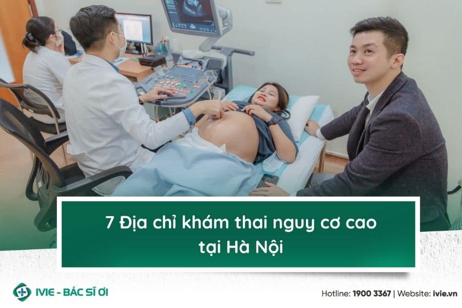 7 Địa chỉ khám thai nguy cơ cao tại Hà Nội