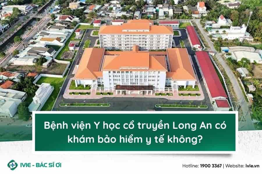 Bệnh viện Y học cổ truyền Long An có khám bảo hiểm y tế...